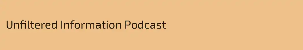Unfiltered Information Podcast